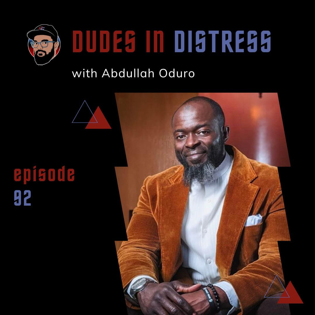 Ep. 092 - Abdullah Oduro - Dudes In Distress